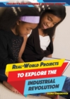 Image for Real-World Projects to Explore the Industrial Revolution
