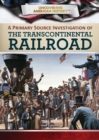 Image for Primary Source Investigation of the Transcontinental Railroad