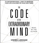 Image for The Code of the Extraordinary Mind : 10 Unconventional Laws to Redefine Your Life and Succeed On Your Own Terms