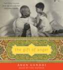 Image for The Gift of Anger : And Other Lessons from My Grandfather Mahatma Gandhi