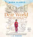 Image for Dear World : A Syrian Girl&#39;s Story of War and Plea for Peace