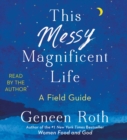 Image for This Messy Magnificent Life : A Field Guide