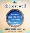 Image for The Deepest Well : Healing the Long-Term Effects of Childhood Adversity