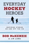 Image for Everyday Hockey Heroes : Inspiring Stories On and Off the Ice