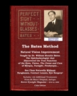 Image for The Bates Method - Perfect Sight Without Glasses - Natural Vision Improvement Taught by Ophthalmologist William Horatio Bates : See Clear Naturally Without Eyeglasses, Contact Lenses, Eye Surgery! Inc