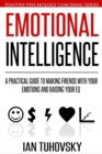 Image for Emotional Intelligence : A Practical Guide to Making Friends with Your Emotions and Raising Your EQ