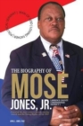 Image for The Biography of Mose Jones Jr., Lawrence County Commissioner District 1 : A seed of the foot soldiers Bloody Sunday march and the Voting Rights Act of 1965