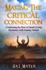 Image for Making The Critical Connection : Combining the Best of Small-Group Dynamics with Sunday School