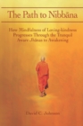 Image for The Path to Nibbana : How Mindfulness of Loving-Kindness Progresses through the Tranquil Aware Jhanas to Awakening