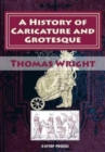 Image for A History of Caricature and Grotesque : [Illustrated &amp; In Literature and Art]
