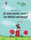 Image for Je suis petite, moi ? An bhfuil me beag? : Un livre d&#39;images pour les enfants (Edition bilingue francais-irlandaise)