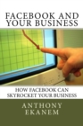 Image for Facebook And Your Business : How Facebook Can Skyrocket Your Business