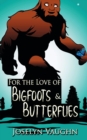 Image for For the Love of Bigfoots and Butterflies