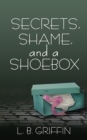 Image for Secrets, Shame, and a Shoebox