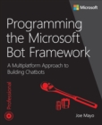 Image for Programming the Microsoft Bot Framework: A Multiplatform Approach to Building Chatbots