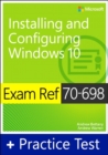 Image for Exam Ref 70-698 Installing and Configuring Windows 10 with Practice Test