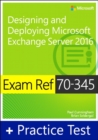 Image for Exam Ref 70-345 designing and deploying Microsoft Exchange Server 2016 with practice test.