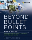 Image for Beyond Bullet Points: Using PowerPoint to tell a compelling story that gets results