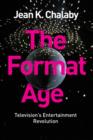 Image for The format age  : television&#39;s entertainment revolution