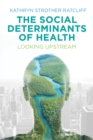 Image for The social determinants of health  : looking upstream
