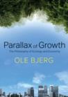Image for Parallax of growth  : the philosophy of ecology and economy