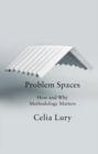 Image for Problem spaces  : how and why methodology matters