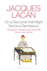 Image for On a Discourse that Might Not be a Semblance : The Seminar of Jacques Lacan, Book XVIII