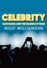 Image for Celebrity: capitalism and the making of fame