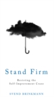 Image for Stand firm: resisting the self-improvement craze