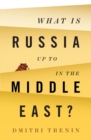 Image for What Is Russia Up To in the Middle East?