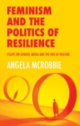 Image for Feminism and the politics of resilience  : essays on gender, media and the end of welfare