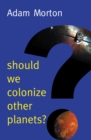 Image for Should we colonize other planets?