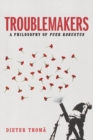 Image for Troublemakers  : a philosophy of puer robustus