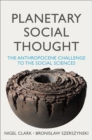 Image for Planetary social thought  : the Anthropocene challenge to the social sciences