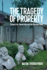 Image for The tragedy of property: private life, ownership and the Russian state