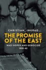 Image for The promise of the East  : Nazi hopes and genocide, 1939-43