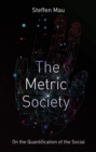 Image for The Metric Society : On the Quantification of the Social