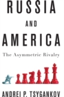 Image for Russia and America : The Asymmetric Rivalry