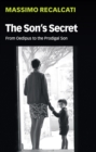 Image for The son&#39;s secret  : from Oedipus to the prodigal son
