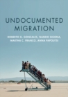 Image for Undocumented migration  : borders, immigration enforcement, and belonging
