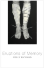 Image for Eruptions of memory: the critique of memory in Chile, 1990-2015