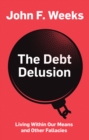 Image for The debt delusion  : living within our means and other fallacies