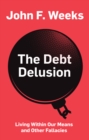 Image for Debt Delusion: Living Within Our Means and Other Fallacies