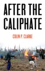 Image for After the caliphate: the Islamic Syate and the future terrorist diaspora
