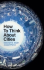 Image for How To Think About Cities