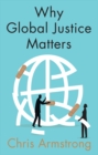 Image for Why global justice matters: moral progress in a divided world