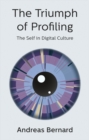 Image for The triumph of profiling: the self in digital culture