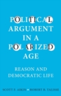 Image for Political argument in a polarized age  : reason and democratic life