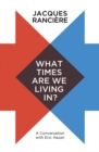 Image for What Times Are We Living In?: A Cconversation With Eric Hazan