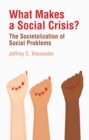 Image for What Makes a Social Crisis? : The Societalization of Social Problems